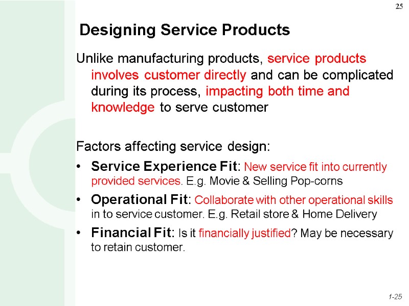 Designing Service Products Unlike manufacturing products, service products involves customer directly and can be